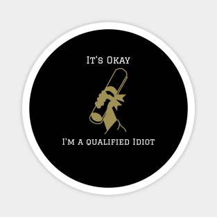 It's Okay I'm A Qualified Idiot Funny Quote Magnet